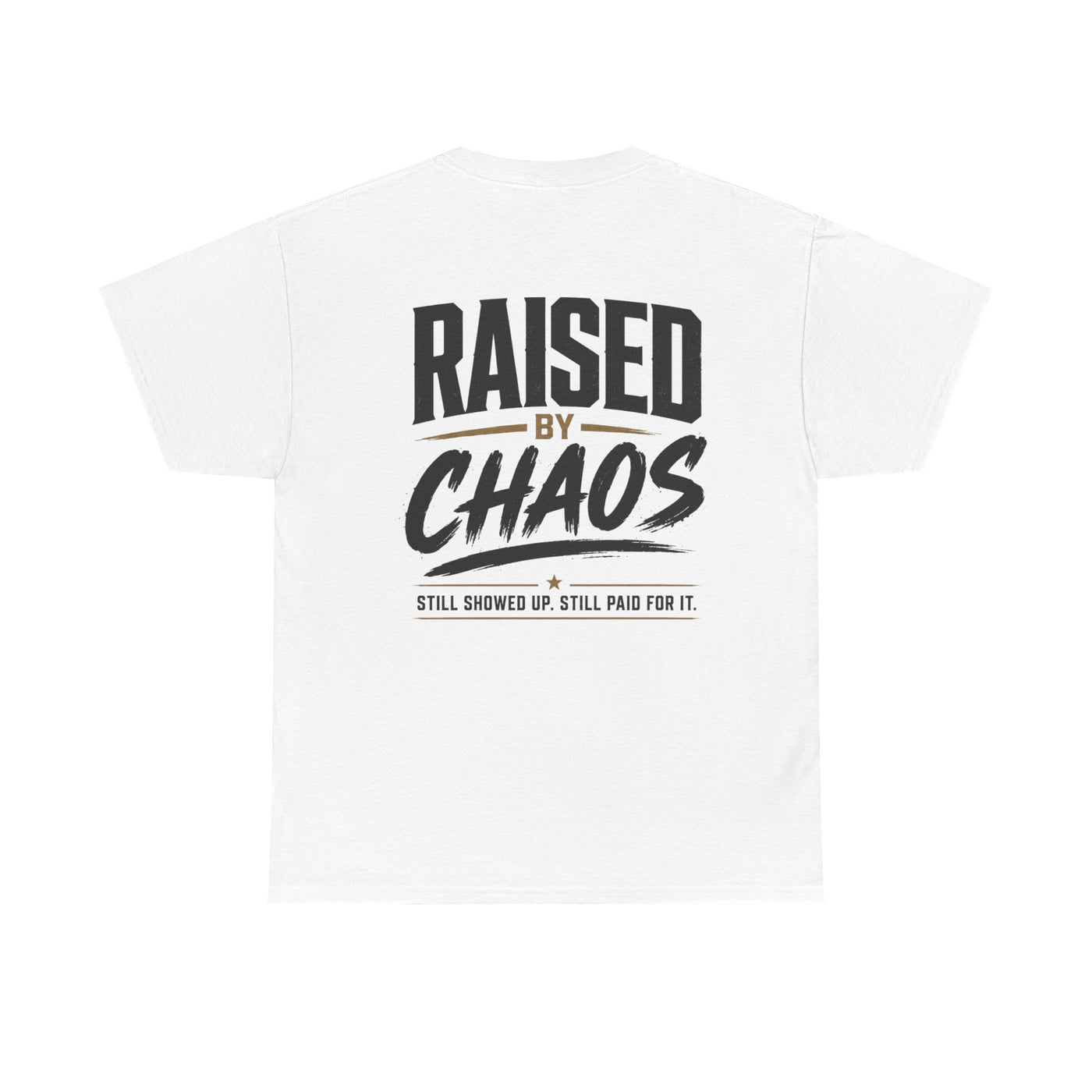 Raised by Chaos Tee — Funny Dad T-Shirt (Still Showed Up, Still Paid for It)