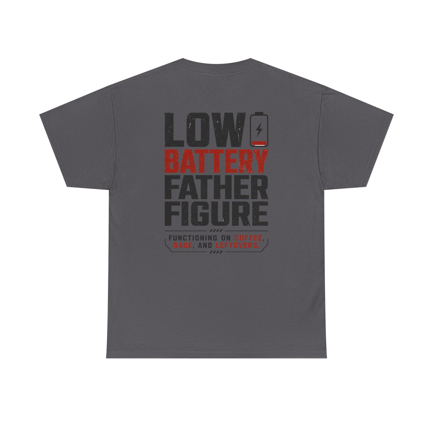 Low Battery Father Figure T-Shirt — "Functioning on Coffee, Rage, and Leftovers" Dad Tee