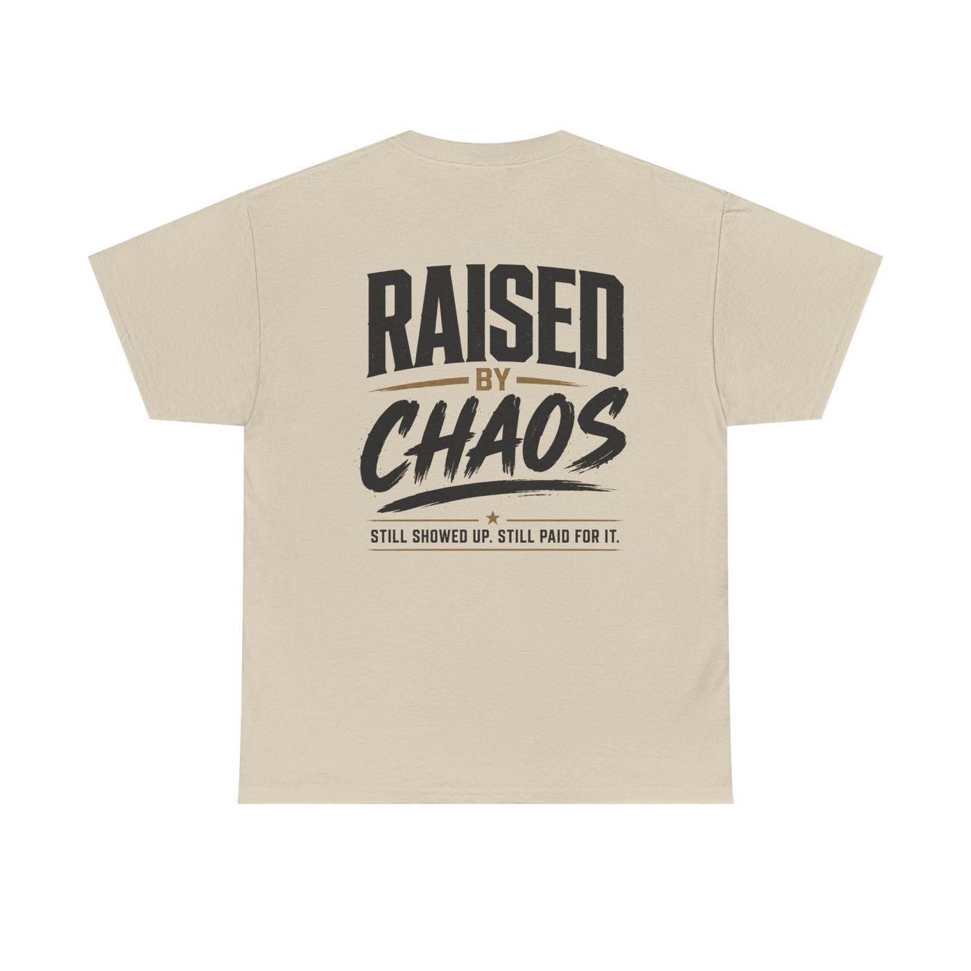 Raised by Chaos Tee — Funny Dad T-Shirt (Still Showed Up, Still Paid for It)