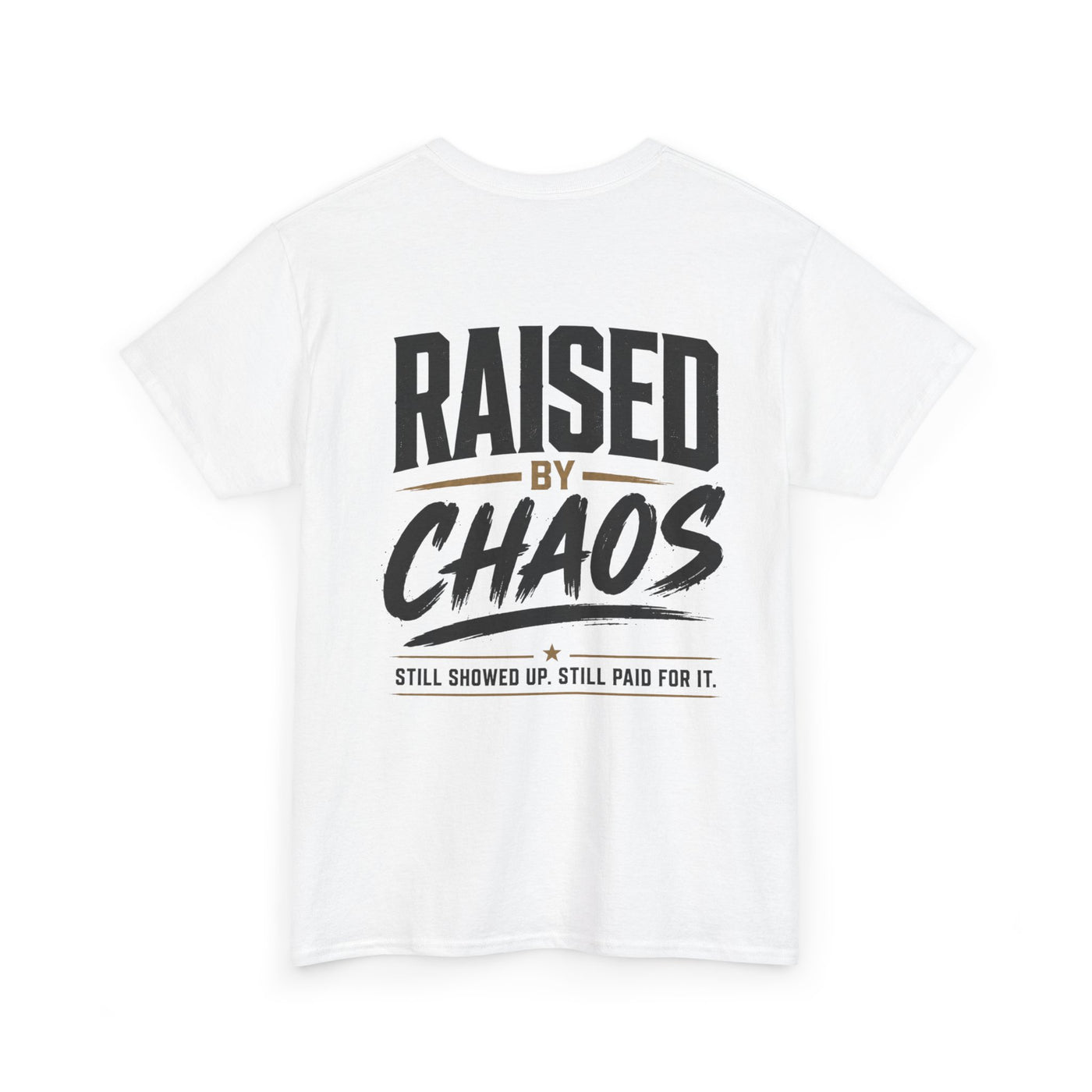Raised by Chaos Tee — Funny Dad T-Shirt (Still Showed Up, Still Paid for It)
