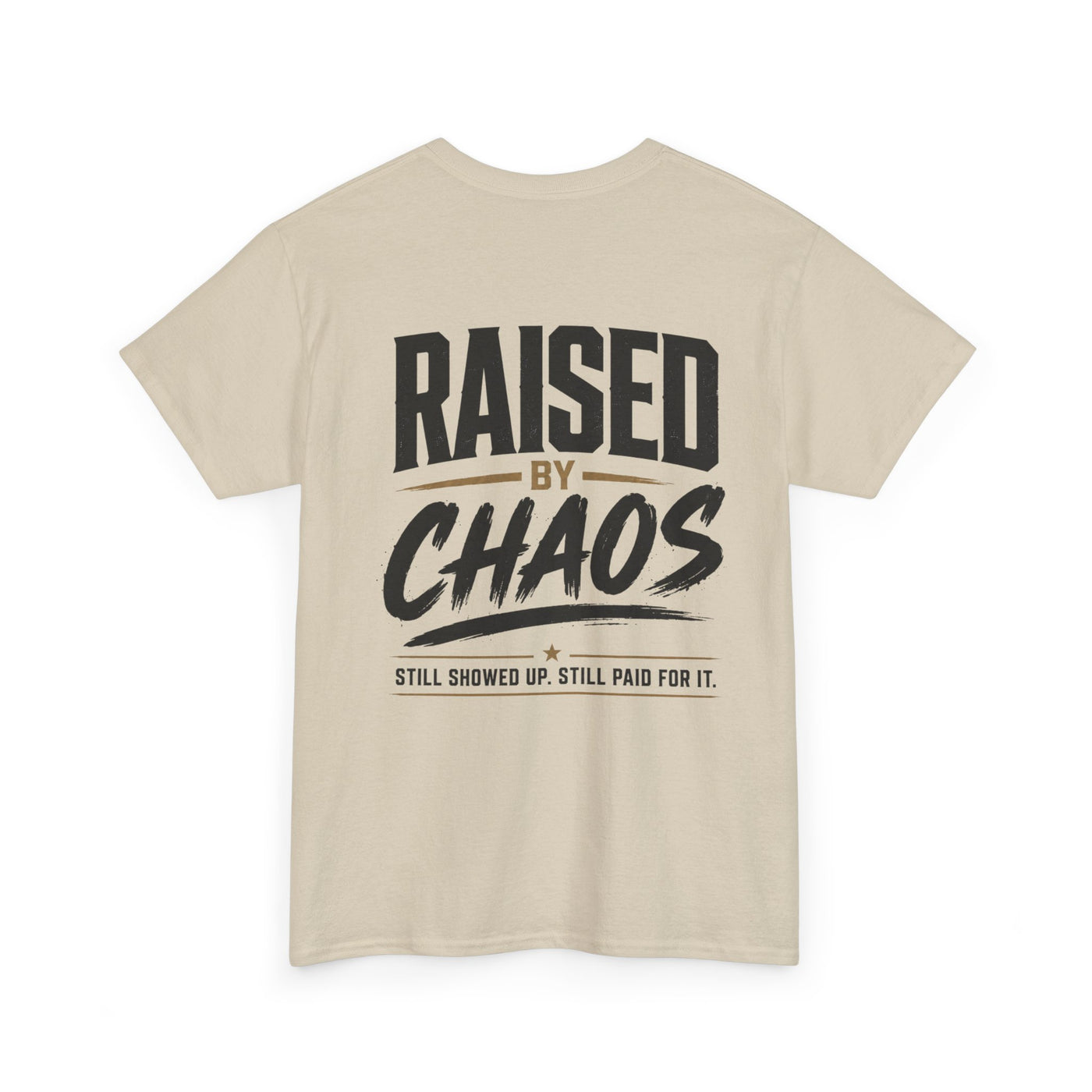 Raised by Chaos Tee — Funny Dad T-Shirt (Still Showed Up, Still Paid for It)