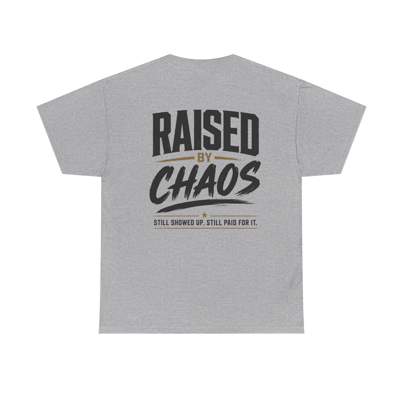 Raised by Chaos Tee — Funny Dad T-Shirt (Still Showed Up, Still Paid for It)