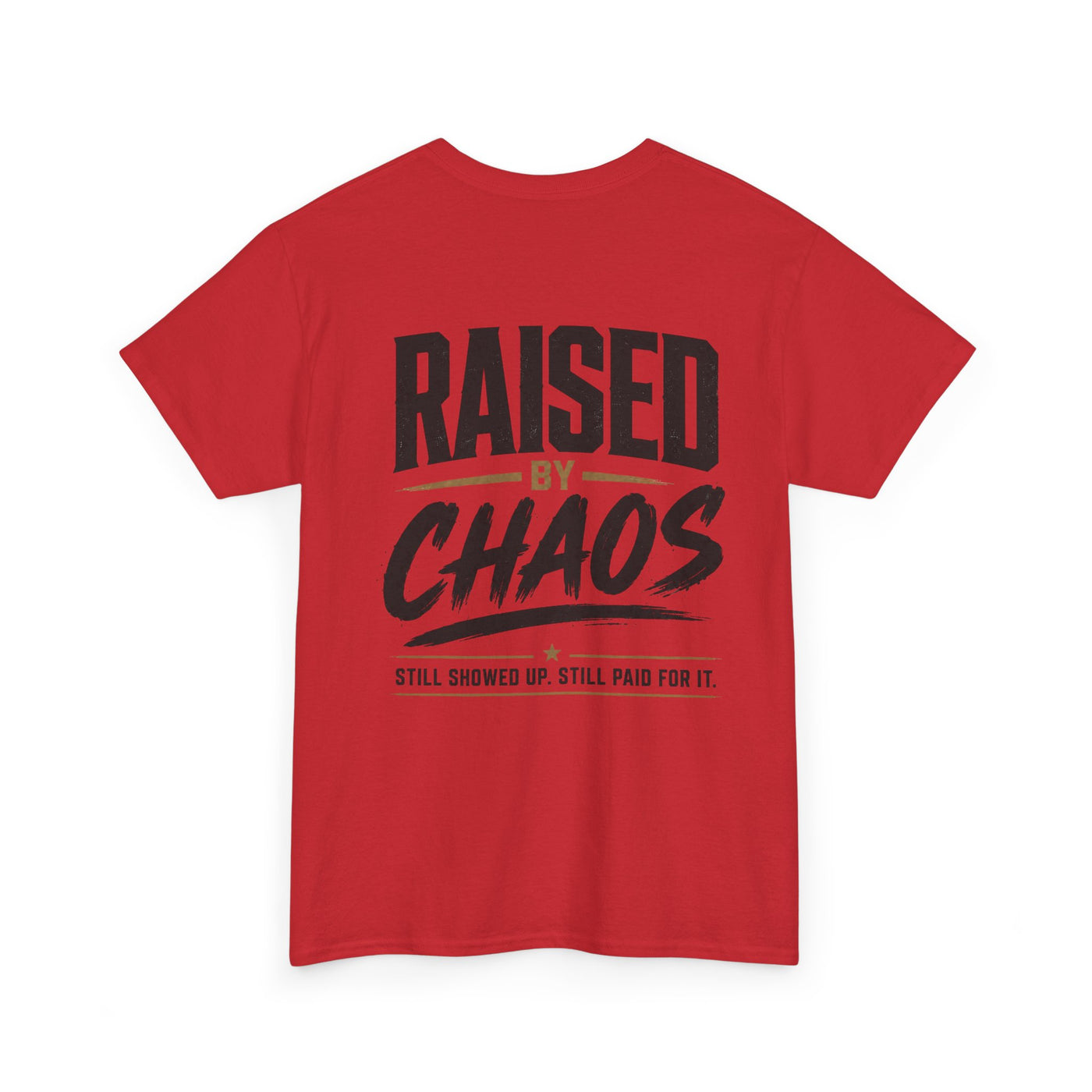 Raised by Chaos Tee — Funny Dad T-Shirt (Still Showed Up, Still Paid for It)