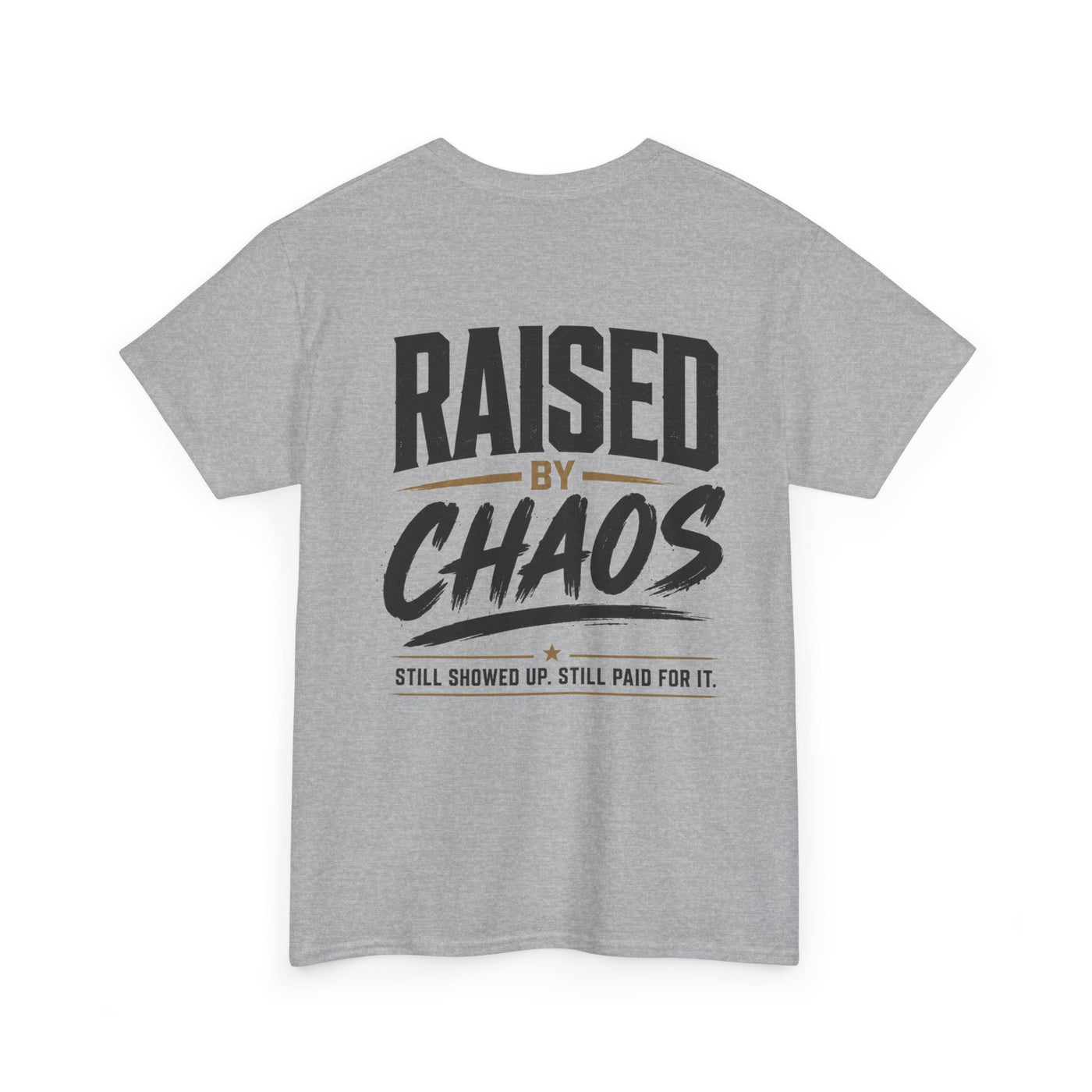 Raised by Chaos Tee — Funny Dad T-Shirt (Still Showed Up, Still Paid for It)