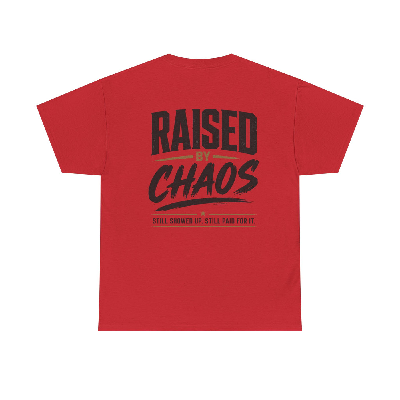 Raised by Chaos Tee — Funny Dad T-Shirt (Still Showed Up, Still Paid for It)